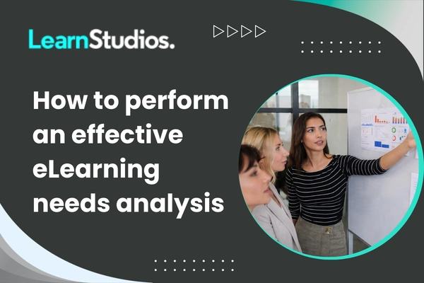 How to perform an effective eLearning needs analysis